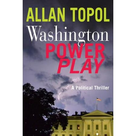 Washington Power Play : A Political Thriller (Best Political Thriller Novels)