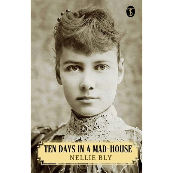 Ten Days In A Mad-house Or, Nellie Bly's Experience On Blackwell's Island, (Paperback)