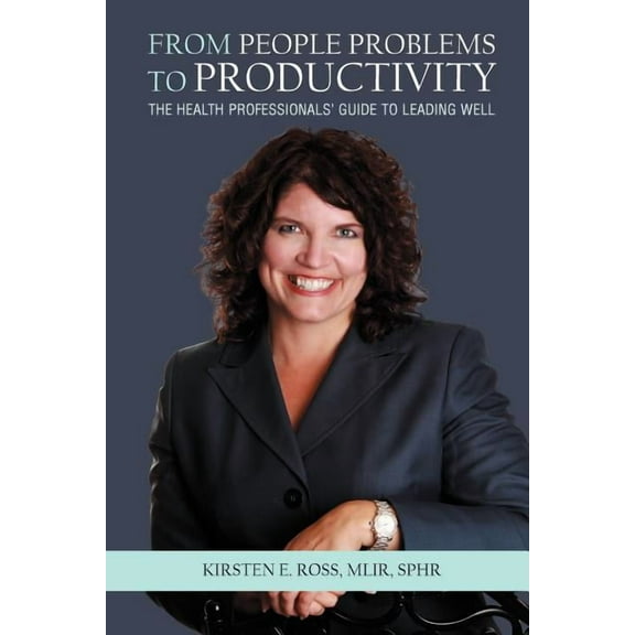 From People Problems to Productivity: The Health Professionals' Guide to Leading Well, (Paperback)