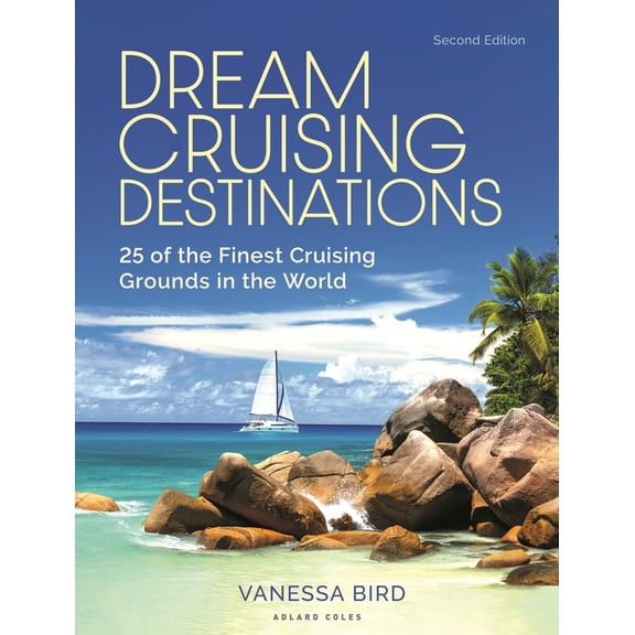 Dream Cruising Destinations 2nd Edition: 25 of the Finest Cruising Grounds in the World, (Paperback)