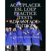 Accuplacer ESL LOEP Practice Tests and ESL LOEP Study Guide Advantage+ Edition -- Academic Success Group