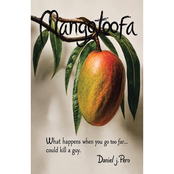 Mangotoofa: What happens when you go too far... could kill a guy., (Paperback)