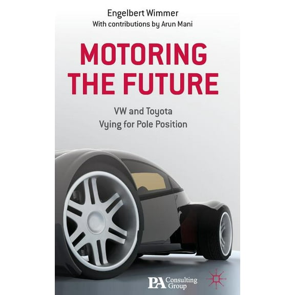 Motoring the Future: VW and Toyota Vying for Pole Position, (Hardcover)