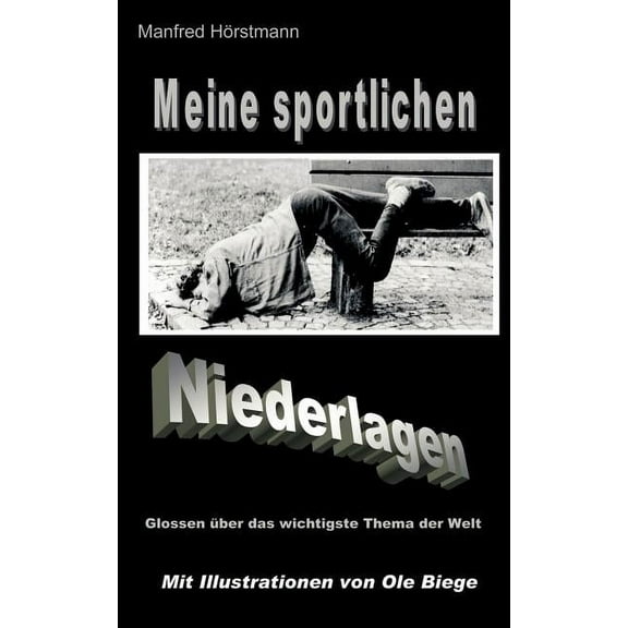 Meine sportlichen Niederlagen: Glossen über das wichtigste Thema der Welt (Paperback)