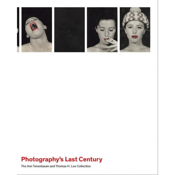 Photography's Last Century : The Ann Tenenbaum and Thomas H. Lee Collection (Hardcover)
