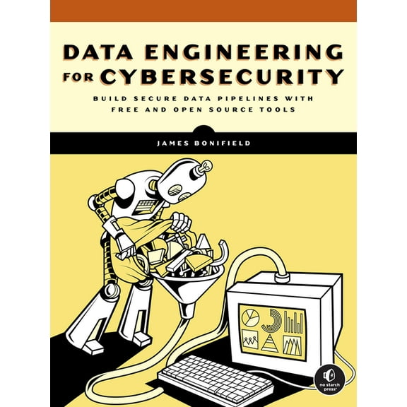 Data Engineering for Cybersecurity: Build Secure Data Pipelines with Free and Open-Source Tools, (Paperback)