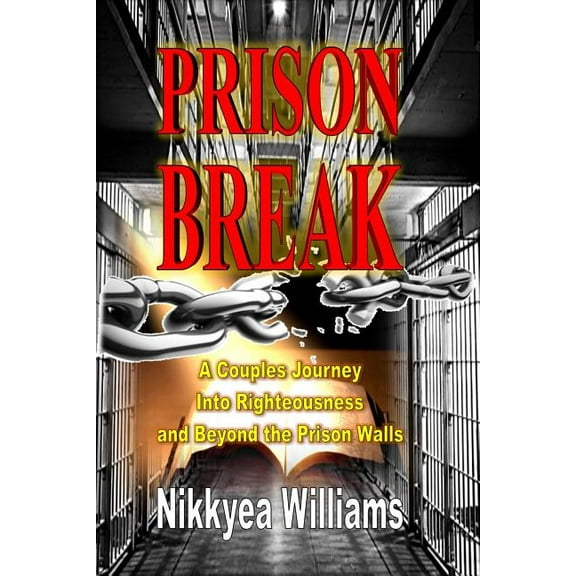 Prison Break: A Couples Journey into Righteousness and Beyond the Prison Walls, (Paperback)