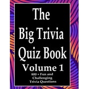 The Big Trivia Quiz Book : 800 Questions, Teasers, and Stumpers For When You Have Nothing But Time Paperback - 800 More Fun and Challenging Trivia Volume 1 (Paperback)