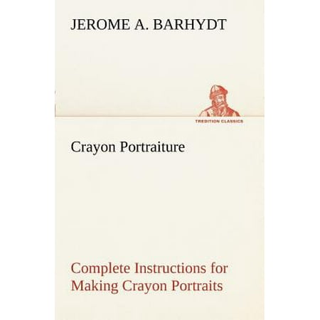 Crayon Portraiture Complete Instructions For Making Crayon