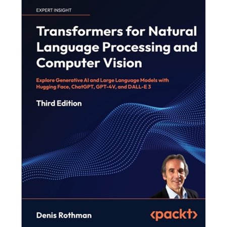 Pre-Owned Transformers for Natural Language Processing and Computer Vision - Third Edition: Explore Generative AI and Large Language Models with Hugging Face C (Paperback) 1805128728 9781805128724