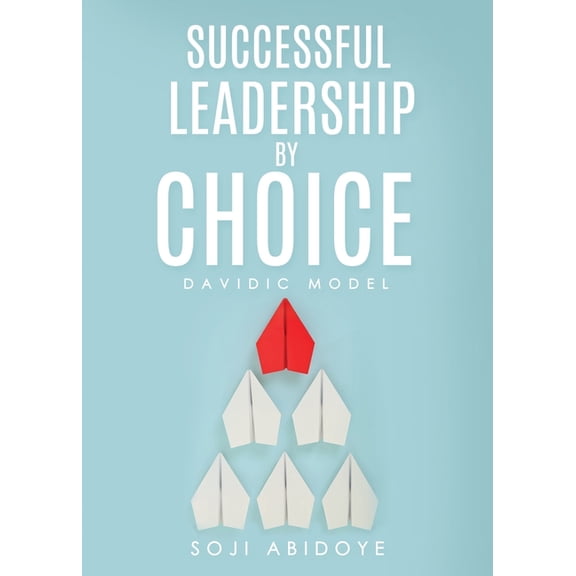 Successful Leadership by Choice: Davidic Model, (Paperback)