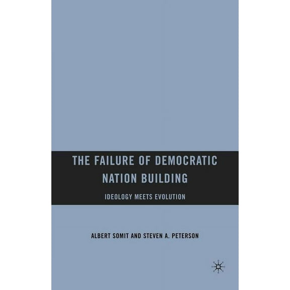The Failure of Democratic Nation Building: Ideology Meets Evolution, (Paperback)