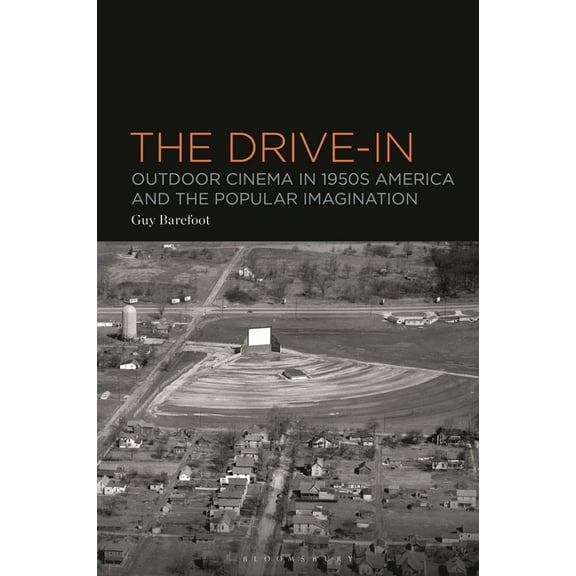 The Drive-In: Outdoor Cinema in 1950s America and the Popular Imagination, (Paperback)