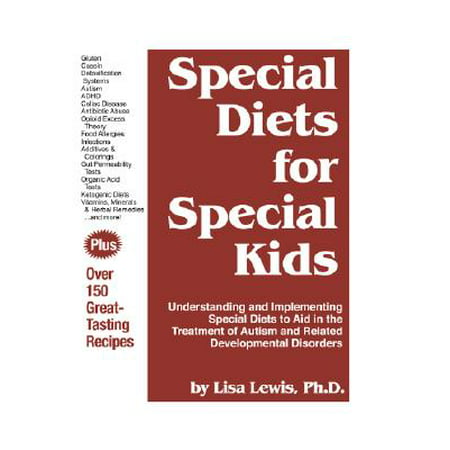 Special Diets for Special Kids : Understanding and Implementing a Gluten and Casein Free Diet to Aid in the Treatment of Autism and Related Developmental