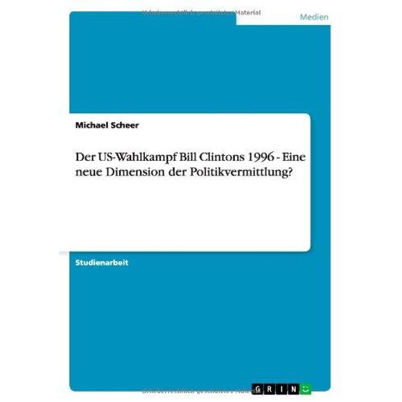Der Us-Wahlkampf Bill Clintons 1996 - Eine Neue Dimension Der Politikvermittlung?