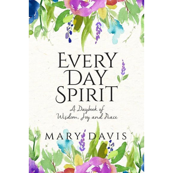 Every Day Spirit: A Daybook of Wisdom, Joy and Peace, (Paperback)