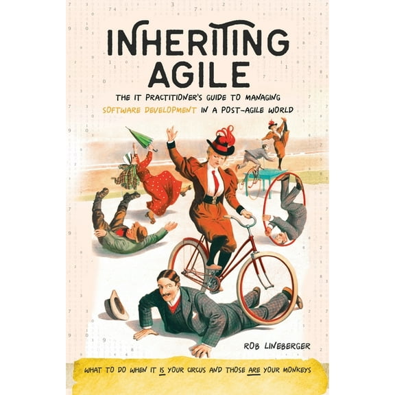 Inheriting Agile: The IT Practitioner's Guide to Managing Software Development in a Post-Agile World, (Paperback)