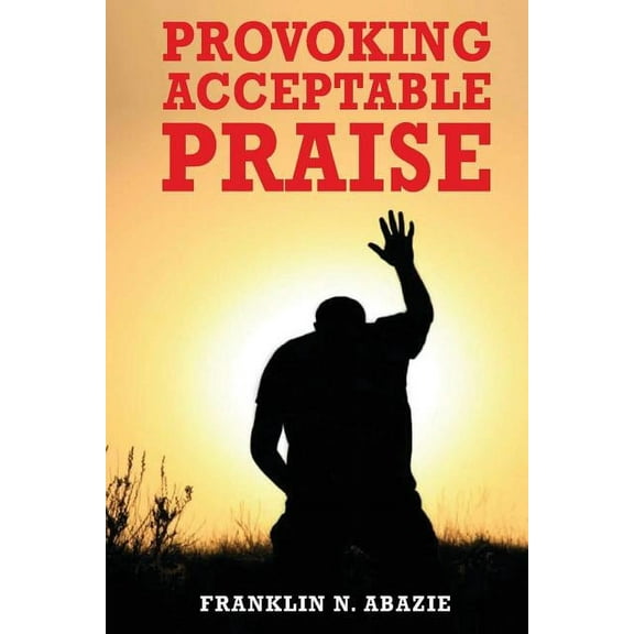 Provoking Acceptable Praise: Praise, (Paperback)