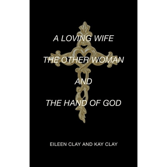 A Loving Wife the Other Woman and the Hand of God, (Paperback)