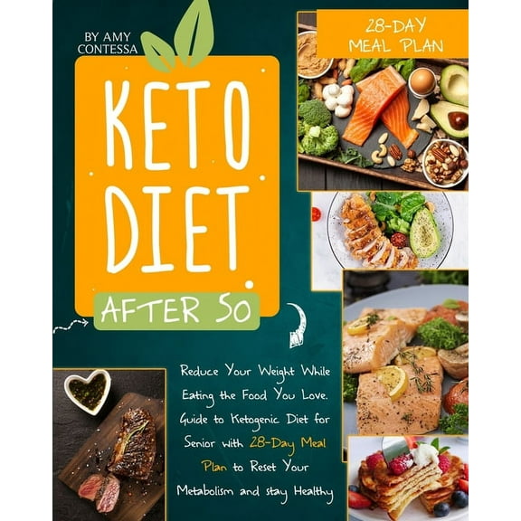Keto Diet After 50: Reduce Your Weight While Eating the Food You Love. A Guide to Ketogenic Diet for Senior with a 28-Da, (Paperback)