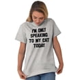 thumbnail image 3 of I'm Only Speaking to My Cat Today Men's Graphic T Shirt Tees Brisco Brands L, 3 of 4