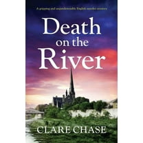 Death on the River: A gripping and unputdownable English murder mystery (Paperback) by Clare Chase