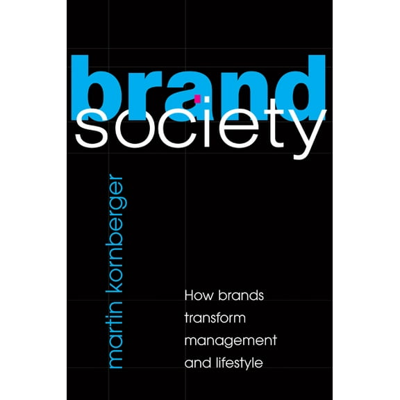 Brand Society: How Brands Transform Management and Lifestyle, (Hardcover)
