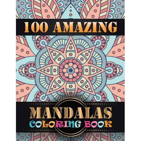 100 Amazing Mandalas Coloring Book : Coloring Book Pages Designed to Inspire Creativity! 100 Different Mandala Images Stress Gorgeous Designs & Tips from One Touch Publishing, Artist of the Notebook Doodles Series