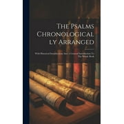 The Psalms Chronologically Arranged : With Historical Introductions And A General Introduction To The Whole Book (Hardcover)