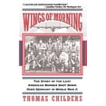 thumbnail image 1 of Pre-Owned Wings of Morning: The Story of the Last American Bomber Shot Down Over Germany in World War II (Paperback) by Thomas Childers, 1 of 1