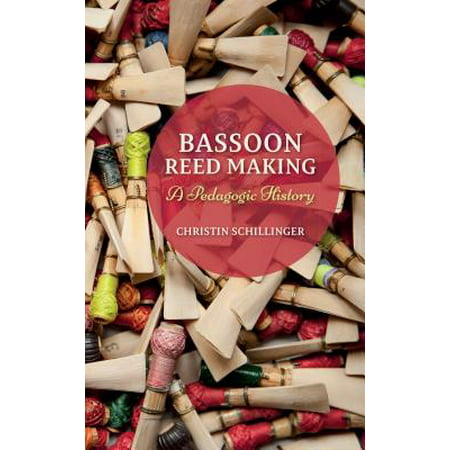 Bassoon Reed Making : A Pedagogic History