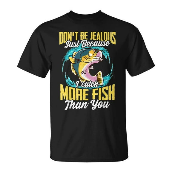 SR Dont Be Jealous Because I Fish More Than You Fishing T-shirt