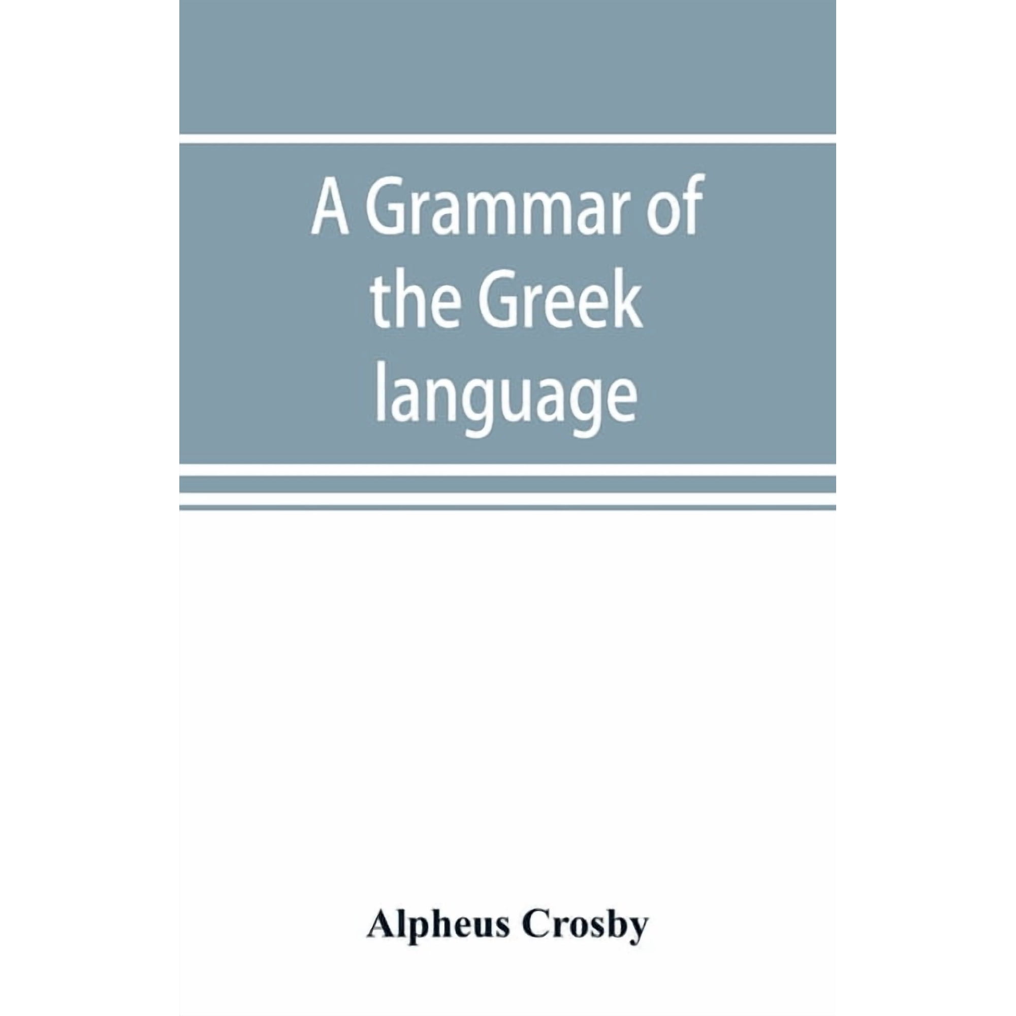 A grammar of the Greek language, (Paperback)