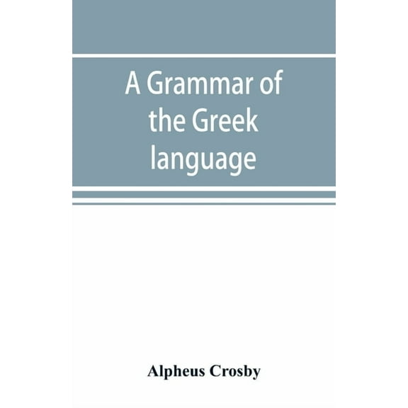 A grammar of the Greek language, (Paperback)