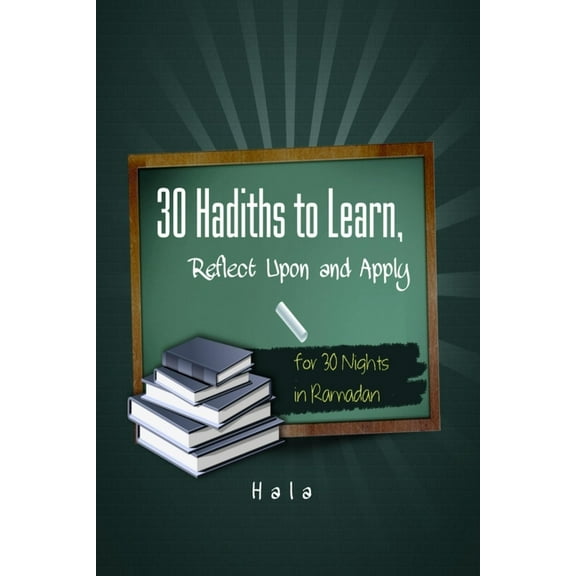 30 Hadiths to Learn, Reflect Upon and Apply ( for 30 Nights in Ramadan ) (Paperback)