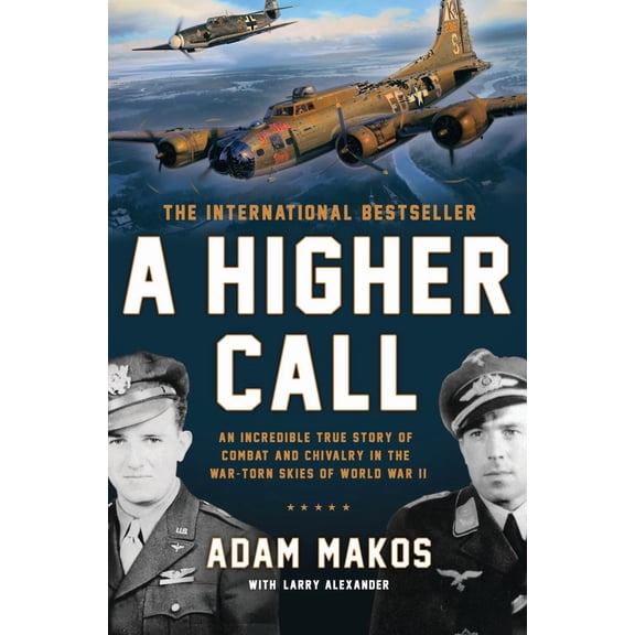 A Higher Call: An Incredible True Story of Combat and Chivalry in the War-Torn Skies of World War II (Paperback)