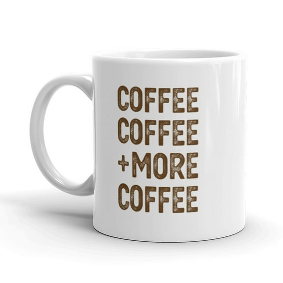 Coffee Coffee and More Coffee Mug Funny Morning Beverage Ceramic Cup - 11oz