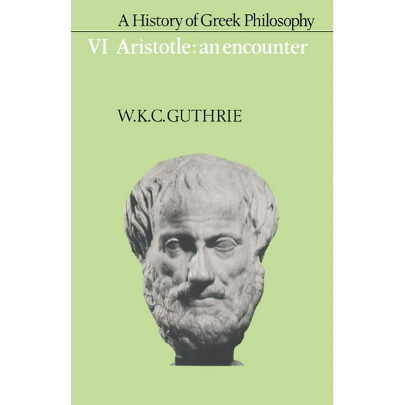 Aristotle A History of Greek Philosophy: Volume 6, Aristotle: An Encounter, Book 6, (Paperback)