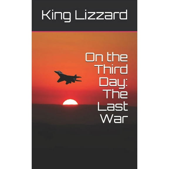 On the Third Day: The Last War Paperback 1711901989 9781711901985 King Lizzard