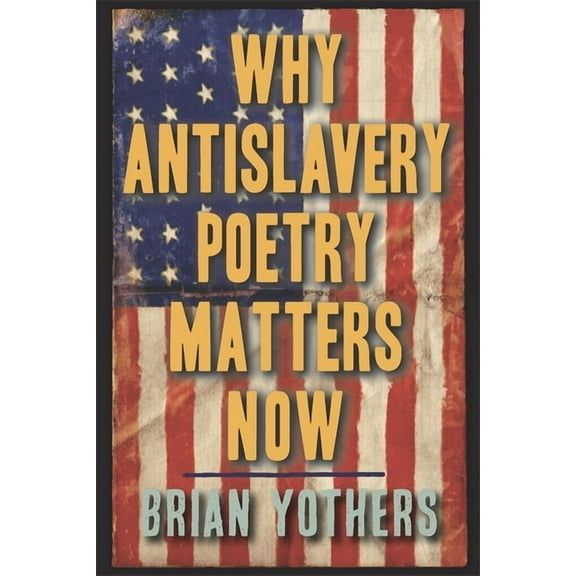 Studies in American Literature and Cultu Why Antislavery Poetry Matters Now, Book 15, (Hardcover)