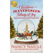 NANCY NAIGLE Christmas in Evergreen: Christmas in Evergreen: Tidings of Joy : Based on a Hallmark Channel original movie (Paperback)