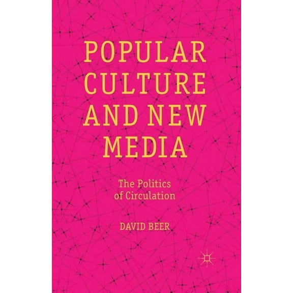 Popular Culture and New Media: The Politics of Circulation, (Paperback)
