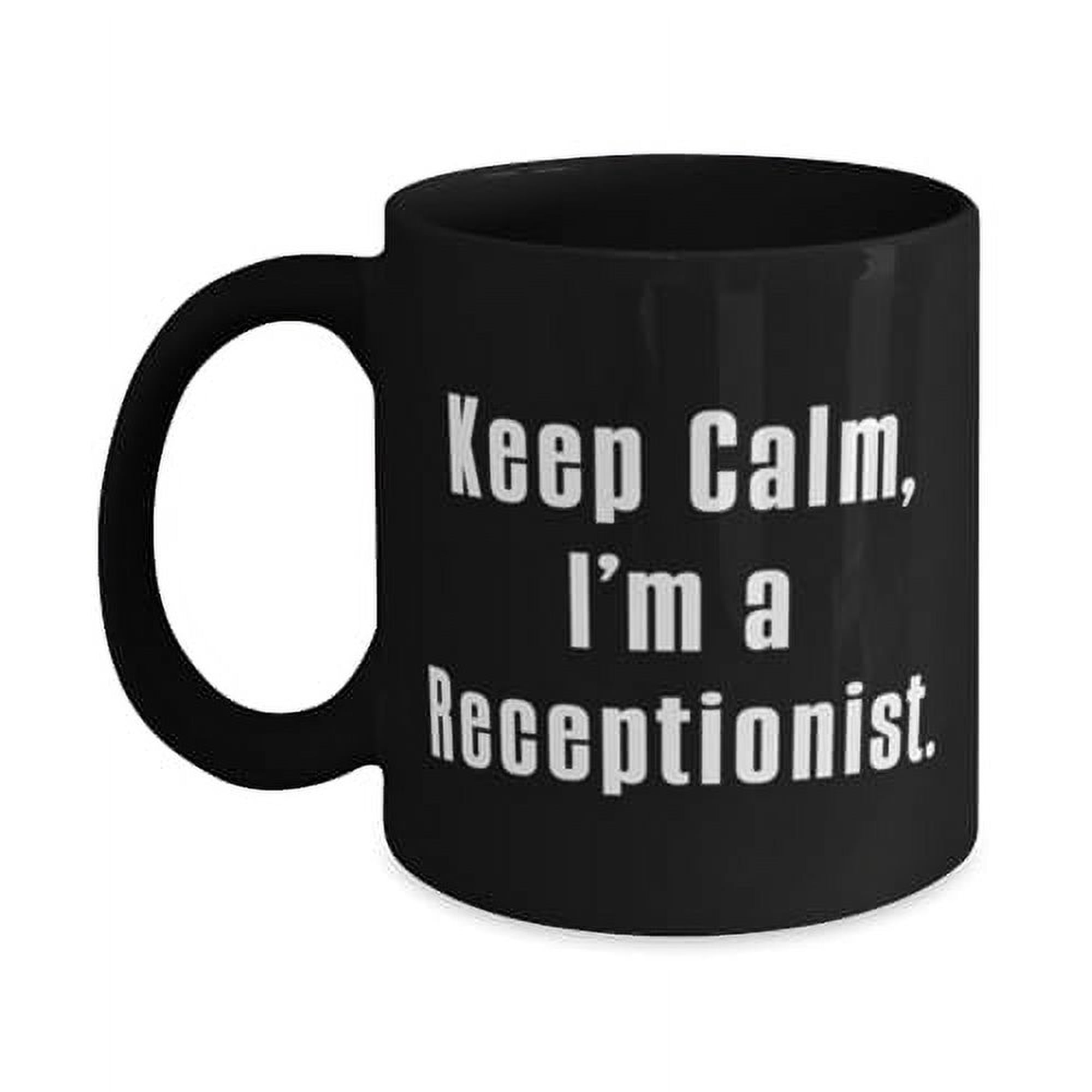 Receptionist Gifts For Coworkers, Keep Calm, I'm a Receptionist, Funny Receptionist 11oz 15oz Mug, Cup From Coworkers, Funny coffee mug, Funny tea mug, Funny cup, Gift for coffee lover, Gift for tea