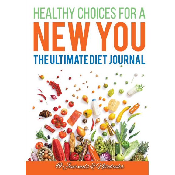 Healthy Choices for a New You: The Ultimate Diet Journal (Paperback)
