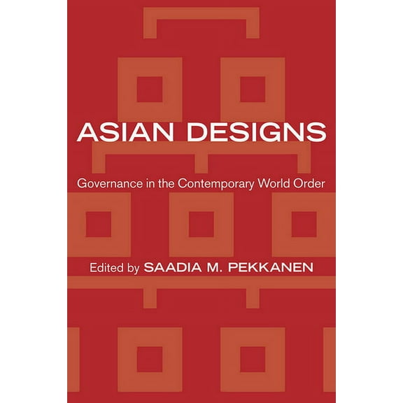 Cornell Studies in Political Economy Asian Designs: Governance in the Contemporary World Order, (Paperback)