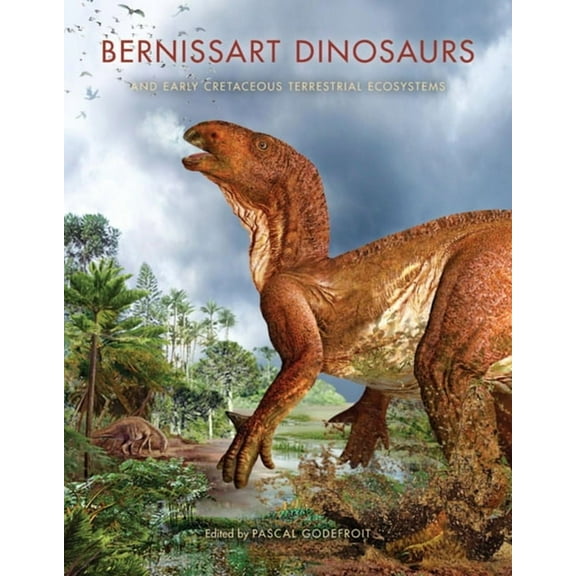 Life of the Past Bernissart Dinosaurs and Early Cretaceous Terrestrial Ecosystems, (Hardcover)