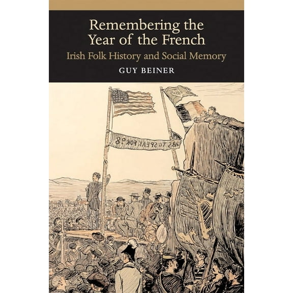 History of Ireland & the Irish Diaspora Remembering the Year of the French: Irish Folk History and Social Memory, (Paperback)