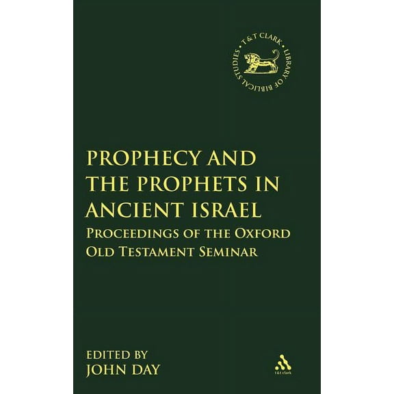 Library of Hebrew Bible/Old Testament St Prophecy and Prophets in Ancient Israel: Proceedings of the Oxford Old Testament Seminar, Book 531, (Hardcover)