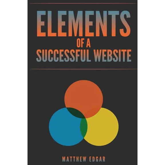 Elements of a Successful Website (Paperback) by Matthew Edgar