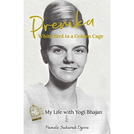 Pre-Owned Premka: White Bird in a Golden Cage: My Life with Yogi Bhajan (Paperback) 0578621886 9780578621883